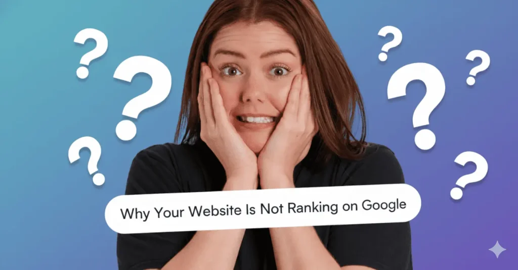 Why Your Website Is Not Ranking on Google